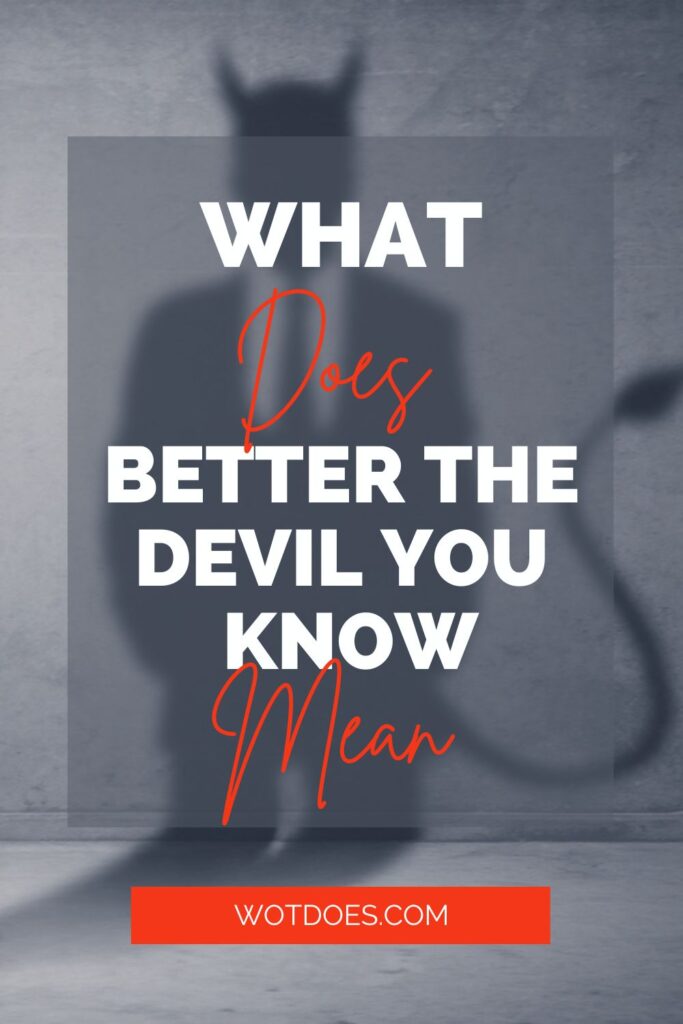 What does better the devil you know mean